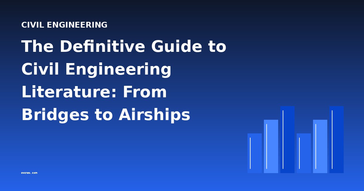 The Definitive Guide to Civil Engineering Literature: From Bridges to Airships