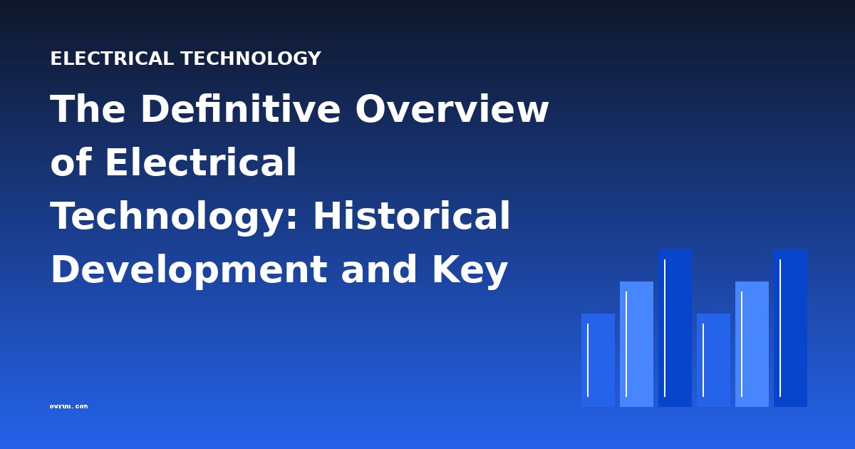The Definitive Overview of Electrical Technology: Historical Development and Key Works