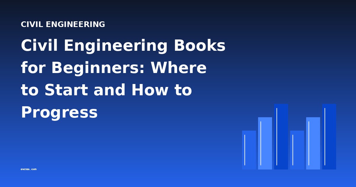 Civil Engineering Books for Beginners: Where to Start and How to Progress