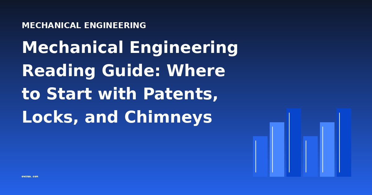 Mechanical Engineering Reading Guide: Where to Start with Patents, Locks, and Chimneys